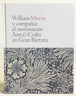William Morris y Compania: El Movimiento Arts & Crafts En Gran Bretana