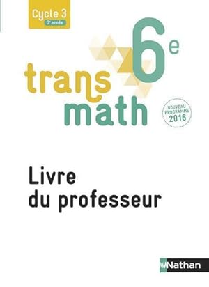 Transmath Mathématiques 6è 2016 - Livre du Professeur