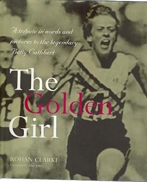 The Golden Girl: A Tribute In Words And Pictures To The Legendary Betty Cuthbert