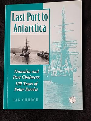 Last port to Antarctica : Dunedin and Port Chalmers : 100 years of service