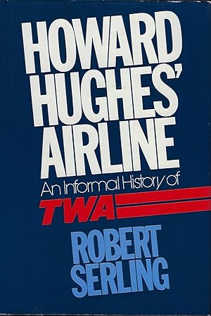 HOWARD HUGHES' AIRLINE: AN INFORMAL HISTORY OF TWA