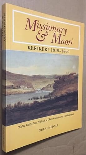 Missionary and Maori. Kerikeri 1819-1860. 'Kiddy-Kiddy, New Zealand, a Church Missionary Establis...