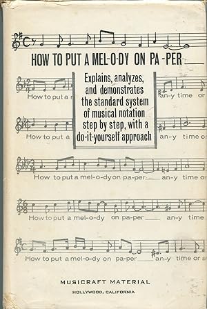 How to put a Melody on Paper; the do-it-yourself approach to the proper and accepted way of notat...
