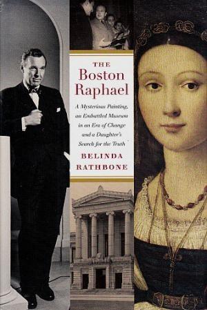 The Boston Raphael: A Mysterious Painting, an Embattled Museum in an Era of Change, and a Daughte...