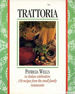 Trattoria: An Italian Celebration: 150 recipes from the small family restaurants