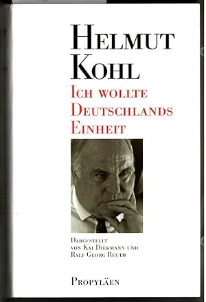 Helmut Kohl: "Ich wollte Deutschlands Einheit". dargest. von Kai Diekmann und Ralf Georg Reuth.