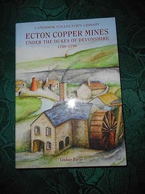 Ecton Copper Mines Under the Dukes of Devonshire 1760-1790. Landmark Collector's Library.