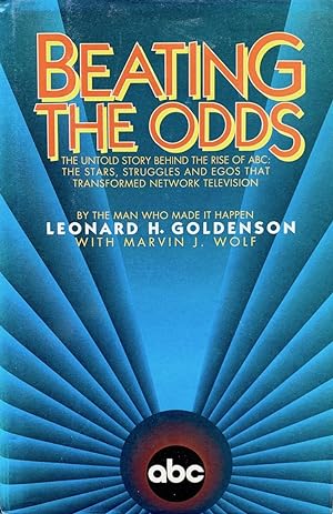 Beating the Odds: The Untold Story Behind the Rise of ABC : The Stars, Struggles, and Egos That T...