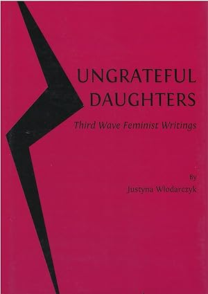 Ungrateful Daughters: Third Wave Feminist Writings