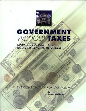 Government Without Taxes / Operating For-Profit and Paying Dividends to Its Owners / The Constitu...