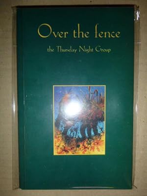Over the Fence: A Collection of Prose and Poems from the Thursday Night Group