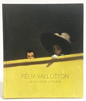 Félix Vallotton : Le Feu Sous La Glace