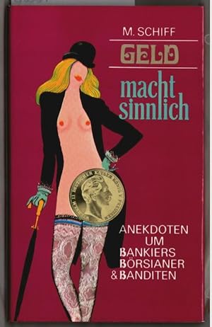 Geld macht sinnlich : Anekdoten um Bankiers, Börsianer und Banditen. Hrsg. von Michael Schiff.