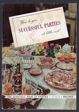 HOW TO GIVE SUCCESSFUL PARTIES.AT LITTLE COST!: THE SCHENLEY BOOK OF PARTIES, GAMES, RECIPES