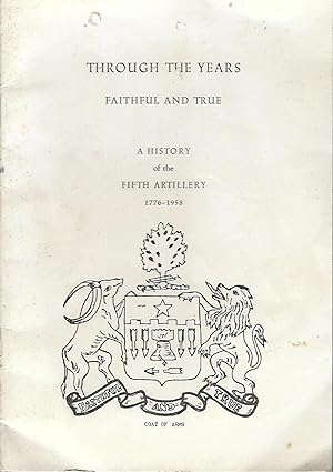 Through the Years Faithful and True A History of the Fifth Artillery 1776-1958