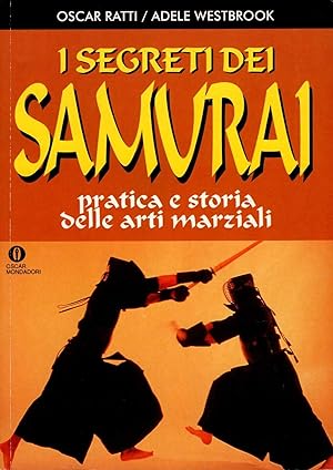 I segreti dei Samurai. Pratica e storia delle arti marziali.