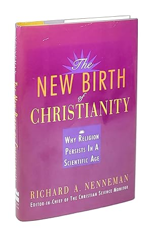The New Birth of Christianity: Why Religion Persists In A Scientific Age [Inscribed to William Sa...