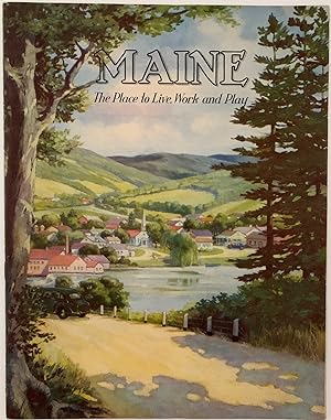 Maine. The Place to Live, Work and Play. ; The Place to Live, Work and Play