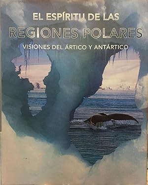 El espíritu de las Regiones Polares. Visiones del Artico y Antártico