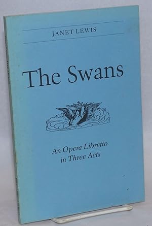 The Swans: an opera libretto in three acts