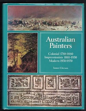 AUSTRALIAN PAINTERS Colonial 1788-1880. Impressionists 1881-1930. Modern 1931-1970