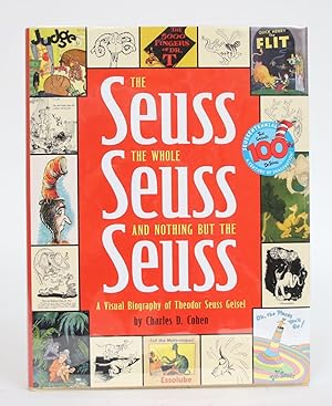 The Seuss, the Whole Seuss, and Nothing But the Seuss: A Visual Biography of Theodr Seuss Geisel