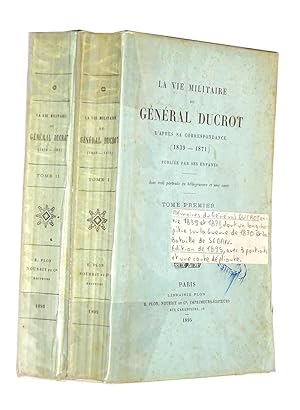 DUCROT Général. La Vie Militaire du Général Ducrot d'après sa Correspondance (1839-1871), publiée...