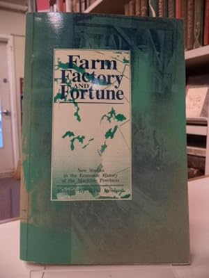 Farm, Factory and Fortune: New Studies in the Economic History of the Maritime Provinces