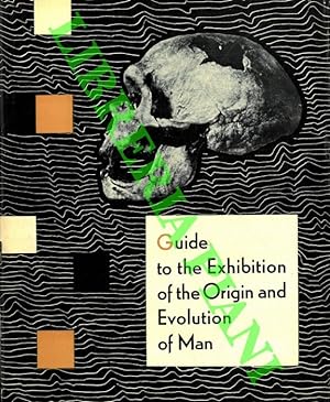 Guide to the Exhibition of the Origin and Evolution of Man.