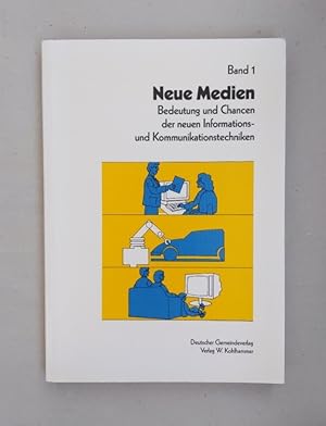 Neue Medien Band 1: Bedeutung und Chancen der neuen Informations- und Kommunikationstechniken.