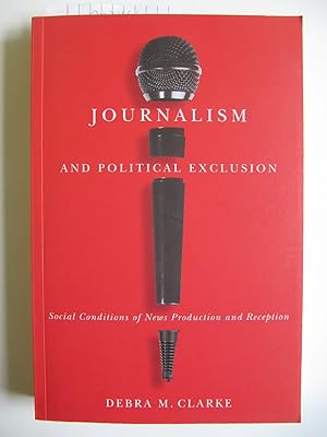 Journalism and Political Exclusion: Social Conditions of News Production and Reception