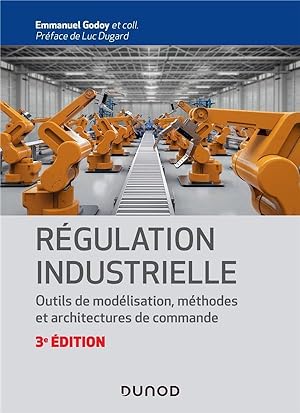 régulation industrielle ; outils de modélisation, méthodes et architectures de commande (3e édition)