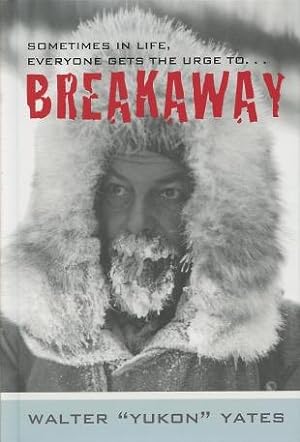 Breakaway: The Memoirs of Walter "Yukon" Yates
