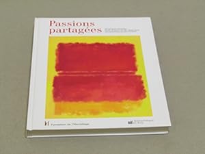 AA. VV. Passions partagées. De Cézanne à Rothko. Chefs-d'oeuvres du XXè siècle dans les collectio...