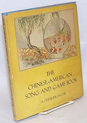 The Chinese-American song and game book; illustrations by Chao Shih Chen, music by Virginia and R...
