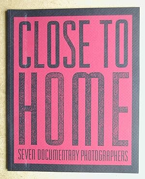 Close To Home: Seven Documentary Photographers.