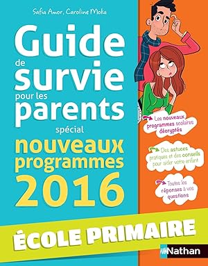 le guide de survie pour les parents : spécial école primaire ; nouveaux programmes 2016
