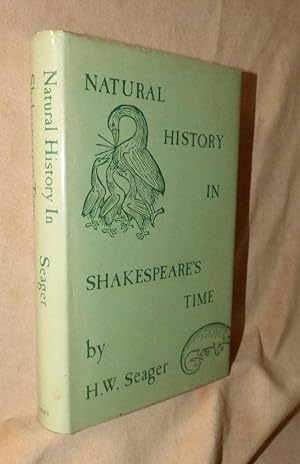 NATURAL HISTORY IN SHAKESPEARE'S TIME being Extracts illustrative of the Subject as he knew it