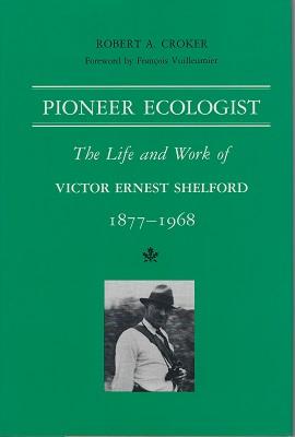 Pioneer Ecologist: The Life and Work of Victor Ernest Shelford 1877-1968 [Peter Moore's copy]