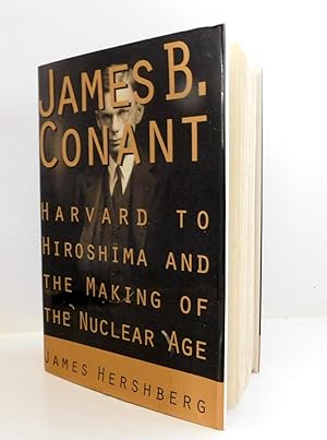 James B. Conant: Harvard to Hiroshima and the Making of the Nuclear Age