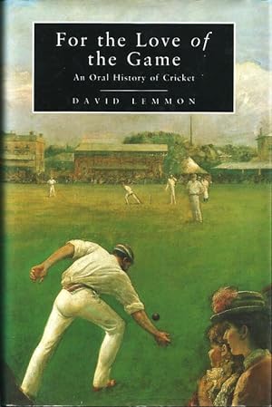 For the Love of the Game. An Oral History of First-Class Cricket