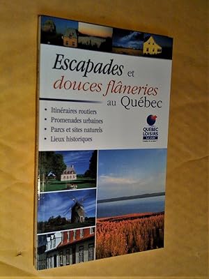 Escapades et douces flâneries au Québec - Itinéraires routiers, promenades urbaines, parcs et sit...