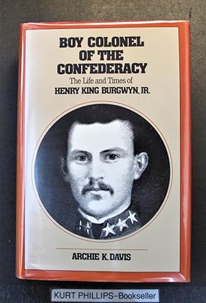 Boy Colonel of the Confederacy: The Life and Times of Henry King Burgwyn, Jr.
