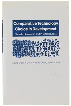 COMPARATIVE TECHNOLOGY CHOICE IN DEVELOPMENT. The Indian & Japanese Cotton Textile Industries.: