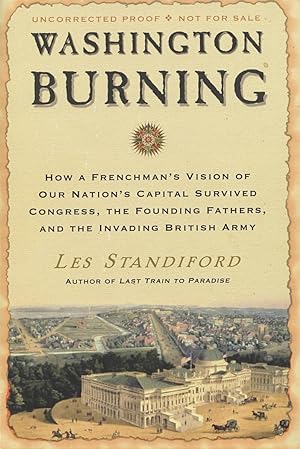 Washington Burning: How A Frenchman's Vision Of Our Nation's Capital Survived Congress, The Found...