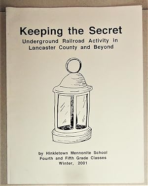 Keeping the Secret : Underground Railroad Activity in Lancaster County and Beyond