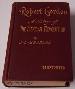 Robert Gordon: A Story Of The Mexican Revolution; Illustrated