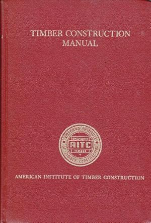 Timber Construction Manual: a Manual for Architects, Engineers, Contractors, Laminators and Fabri...