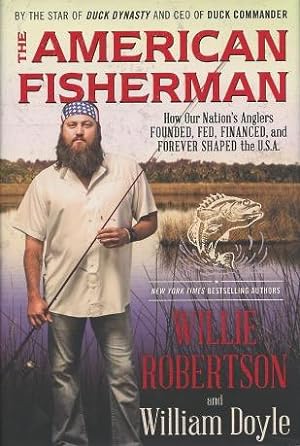 The American Fisherman: How Our Nation's Anglers Founded, Fed, Financed, and Forever Shaped the U...