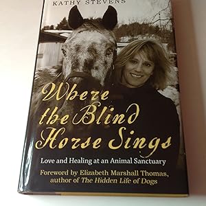 Where The Blind Horse Sings-Signed Love and healing at an animal Sanctuary